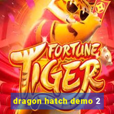 dragon hatch demo 2